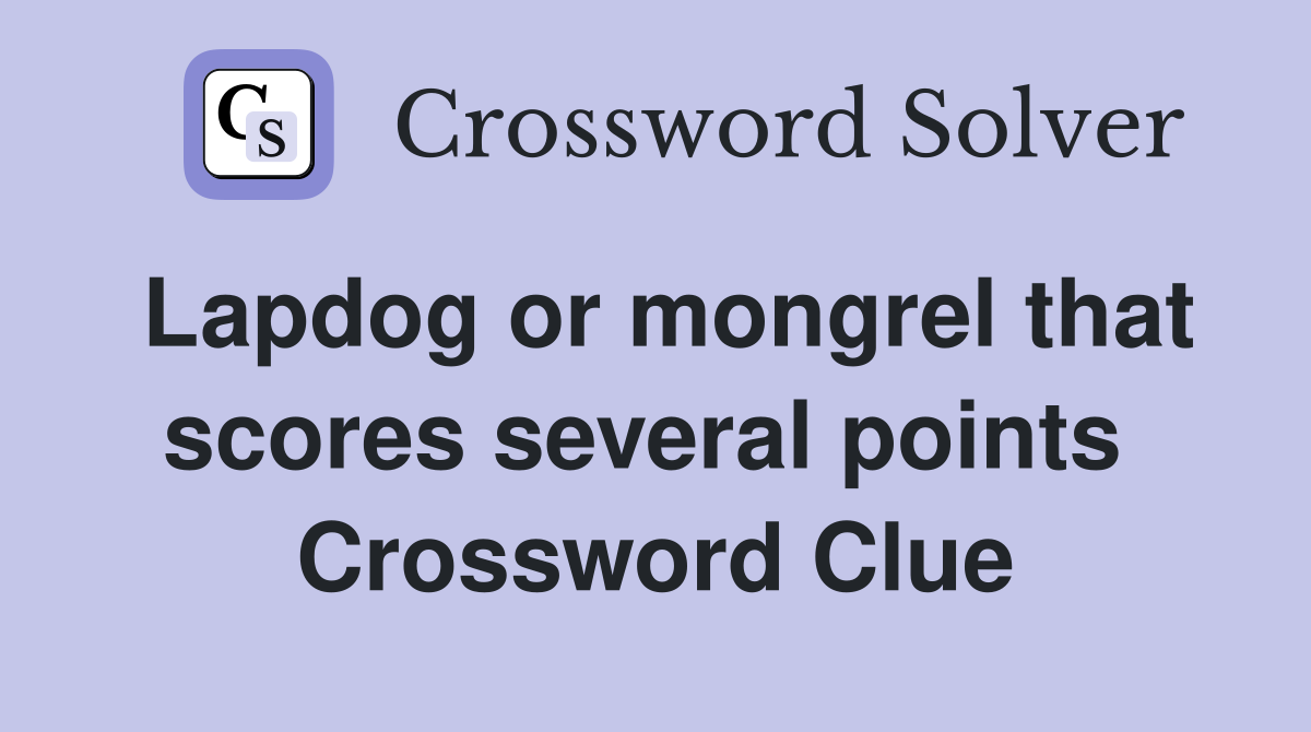 Lapdog or mongrel that scores several points  Crossword Clue