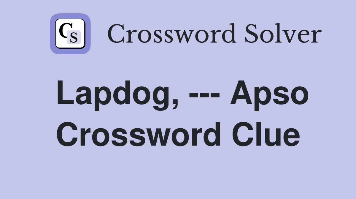 Lapdog, --- Apso Crossword Clue