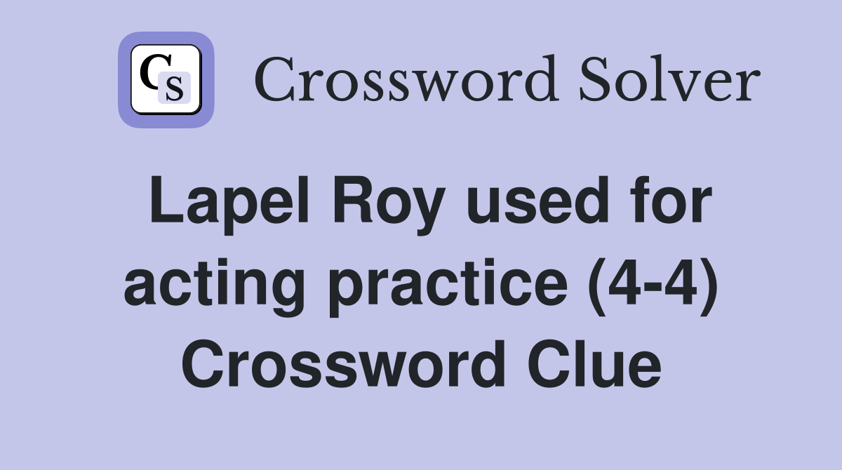 Lapel Roy used for acting practice (4-4) Crossword Clue