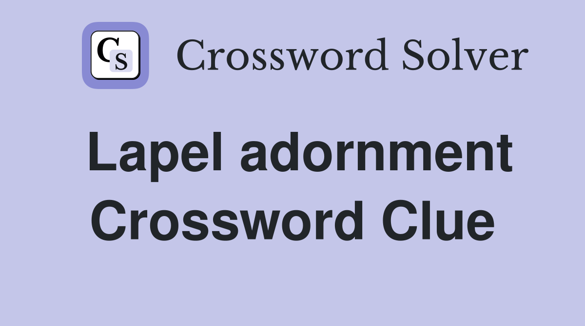 Lapel adornment Crossword Clue