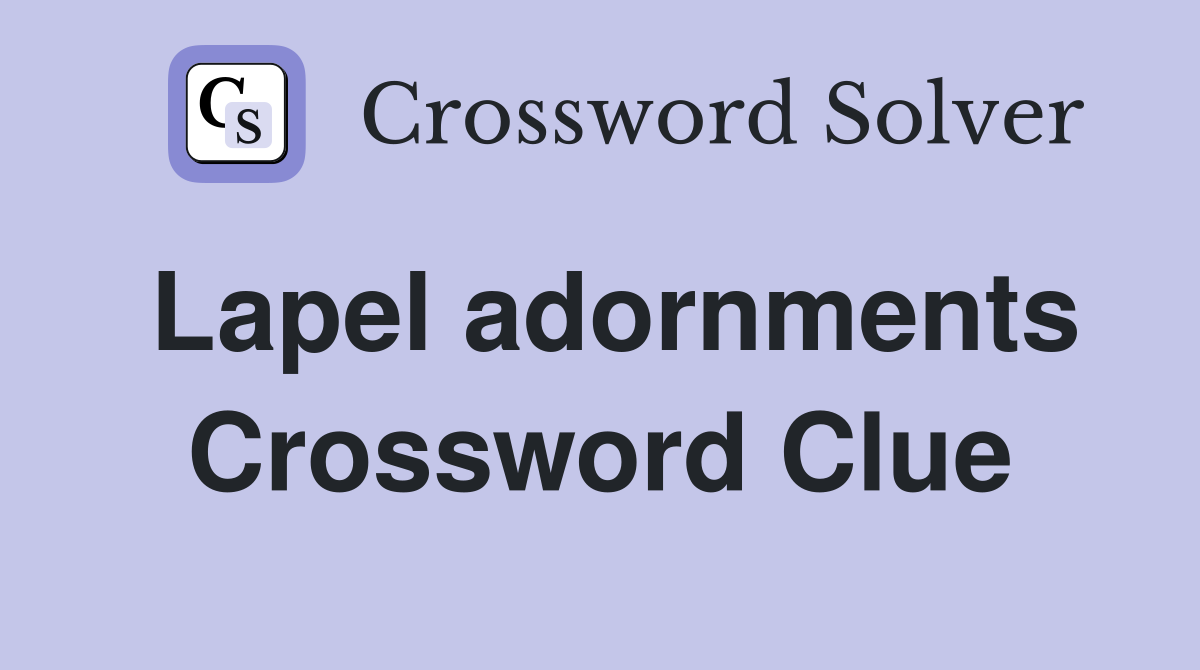 Lapel adornments Crossword Clue