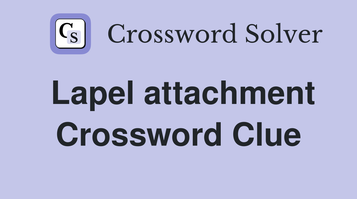 Lapel attachment Crossword Clue