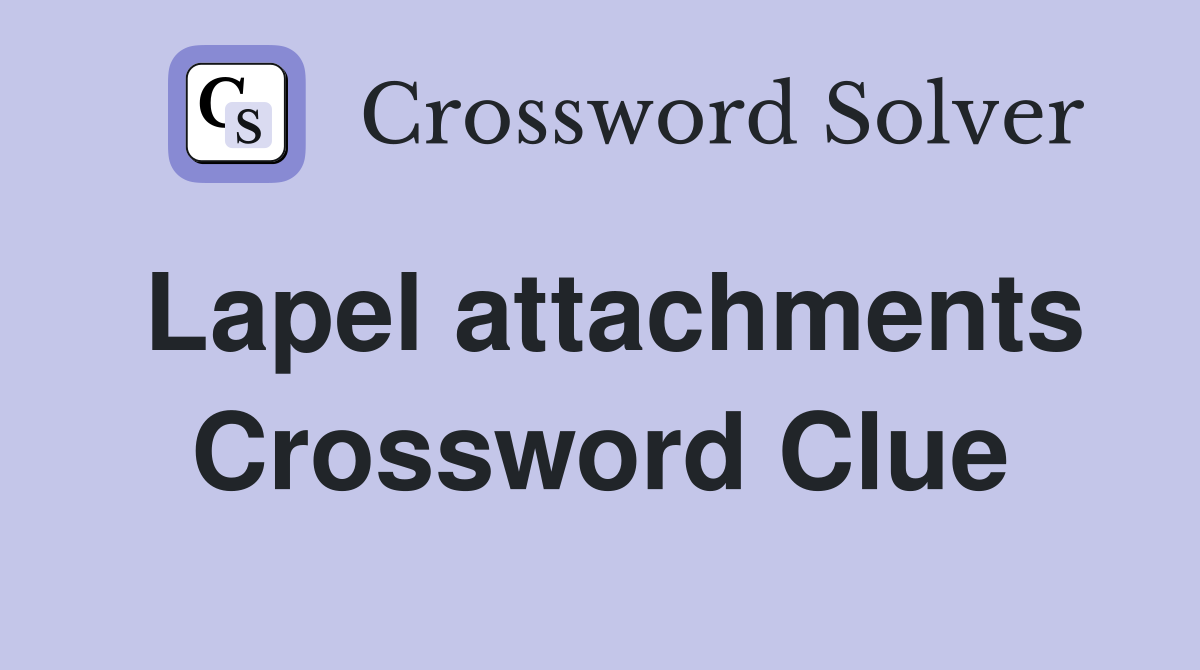 Lapel attachments Crossword Clue
