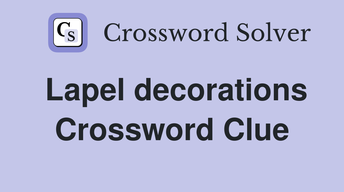 Lapel decorations Crossword Clue