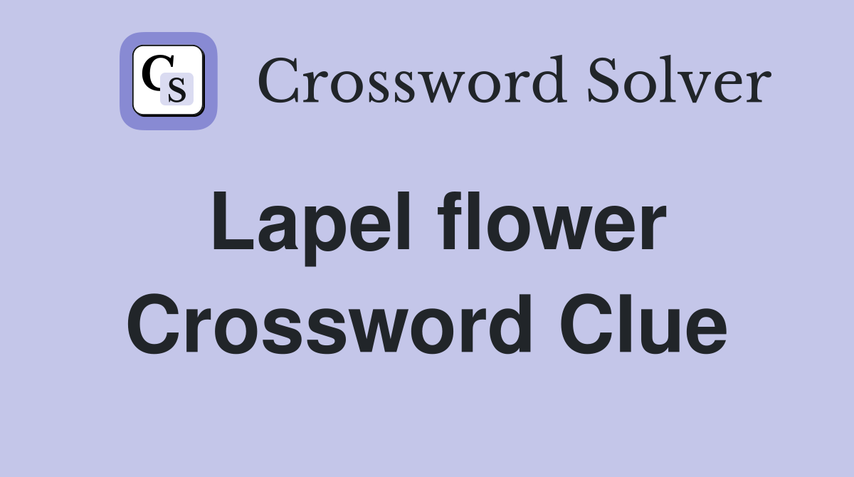 Lapel flower Crossword Clue
