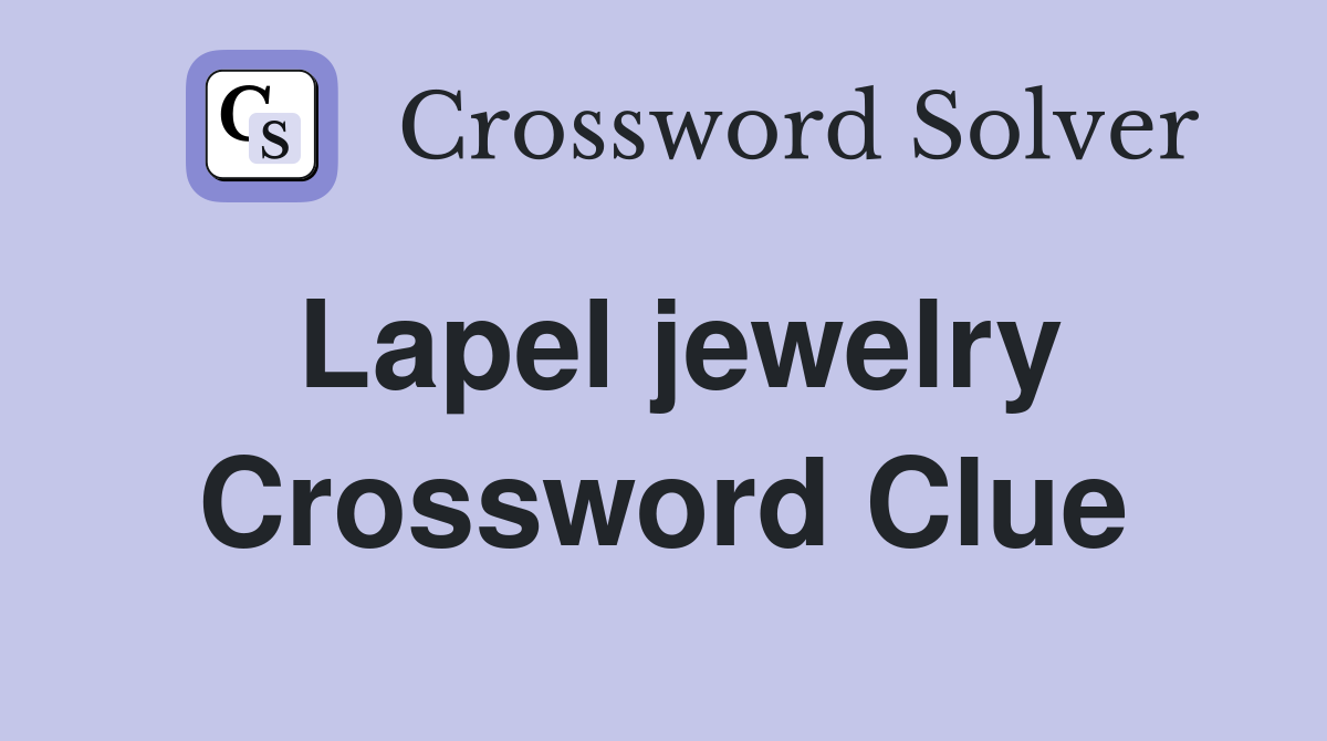 Lapel jewelry Crossword Clue