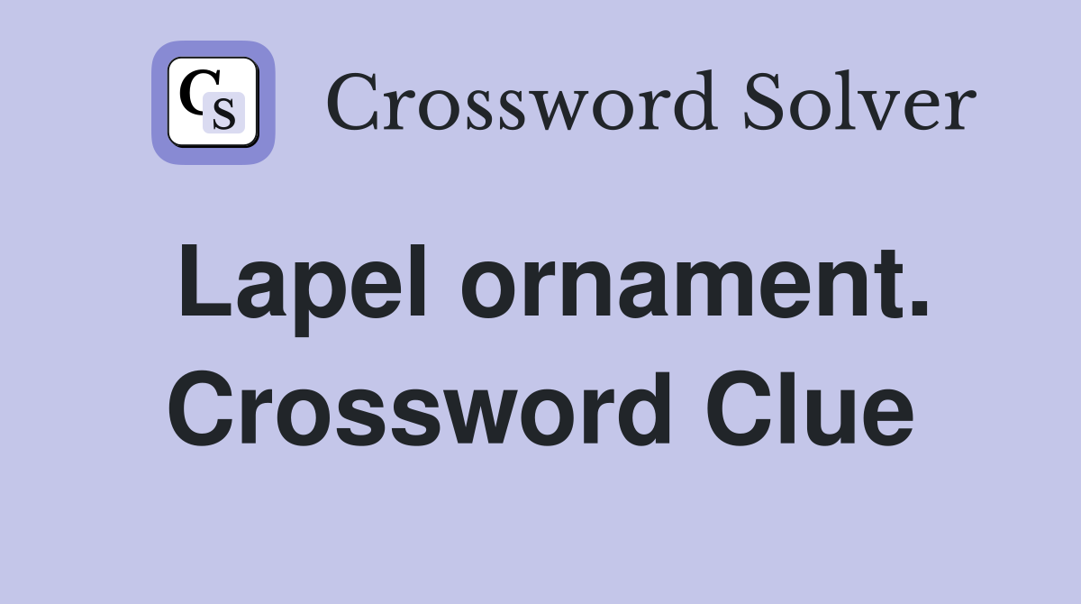 Lapel ornament. Crossword Clue