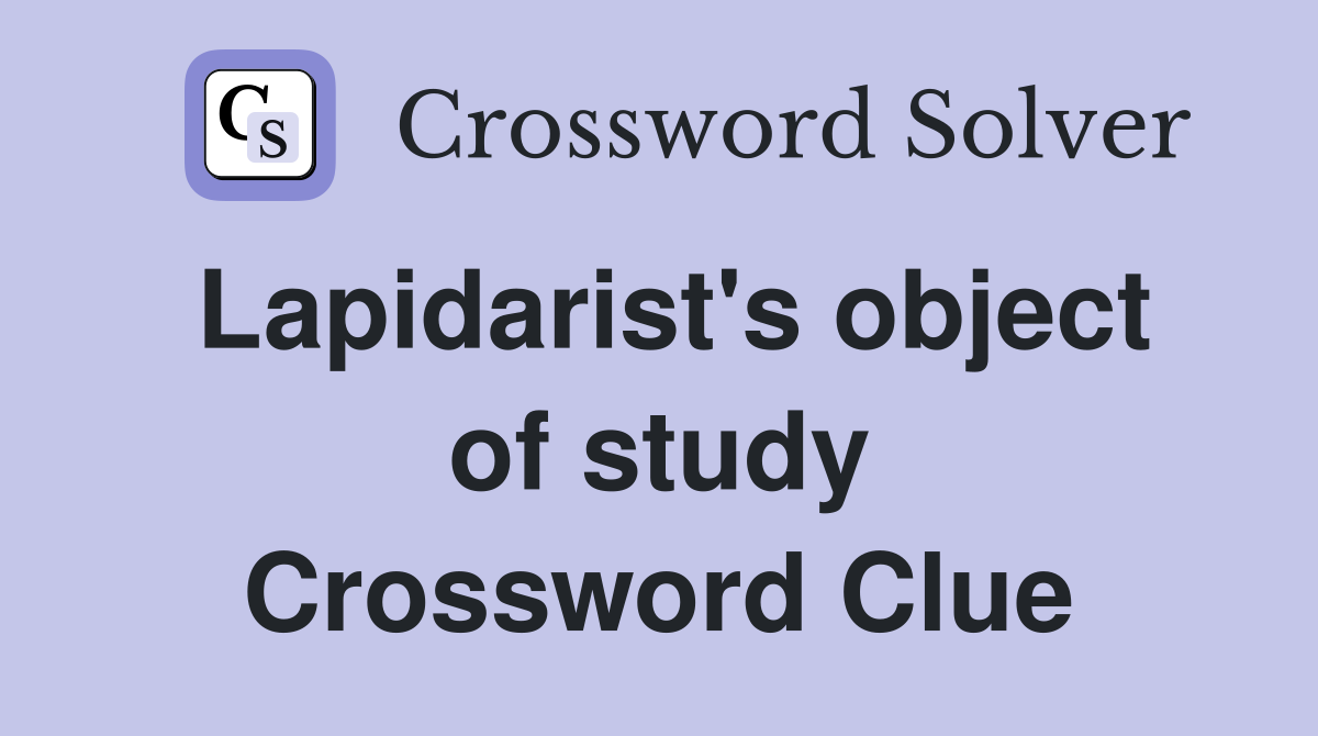 Lapidarist's object of study Crossword Clue