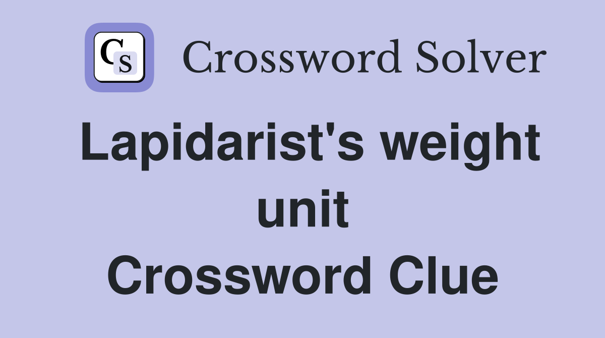 Lapidarist's weight unit Crossword Clue