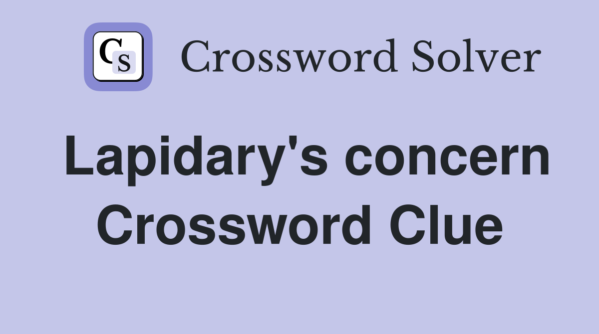 Lapidary's concern Crossword Clue