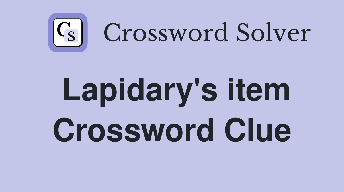 Lapidary's item Crossword Clue