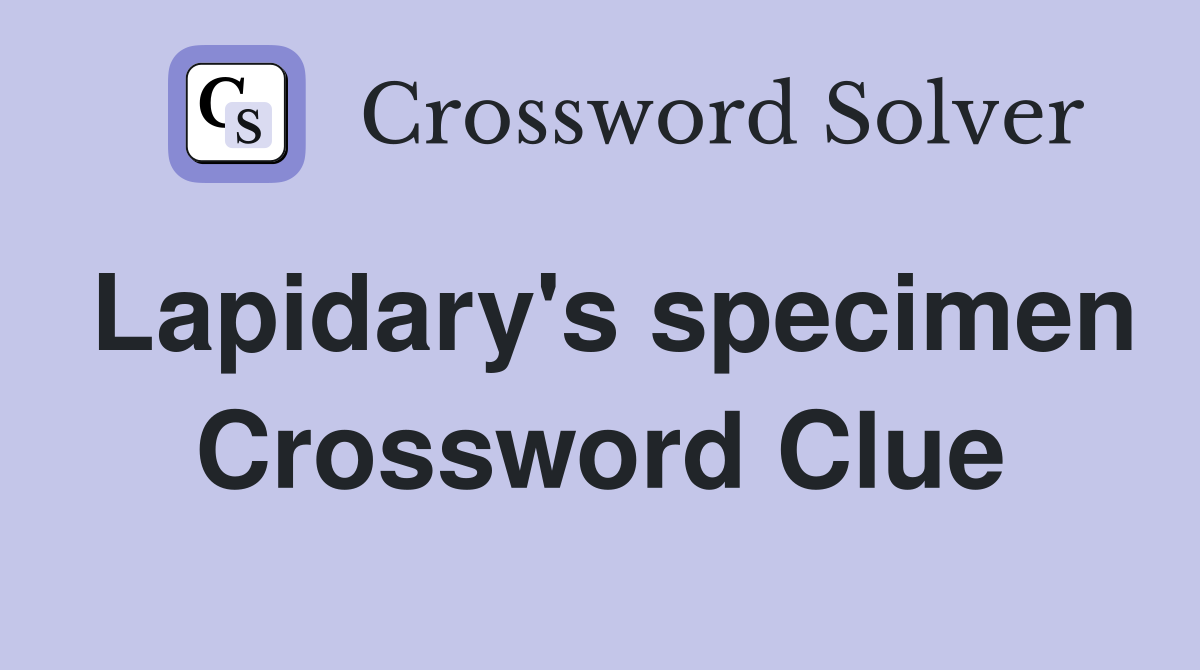 Lapidary's specimen Crossword Clue