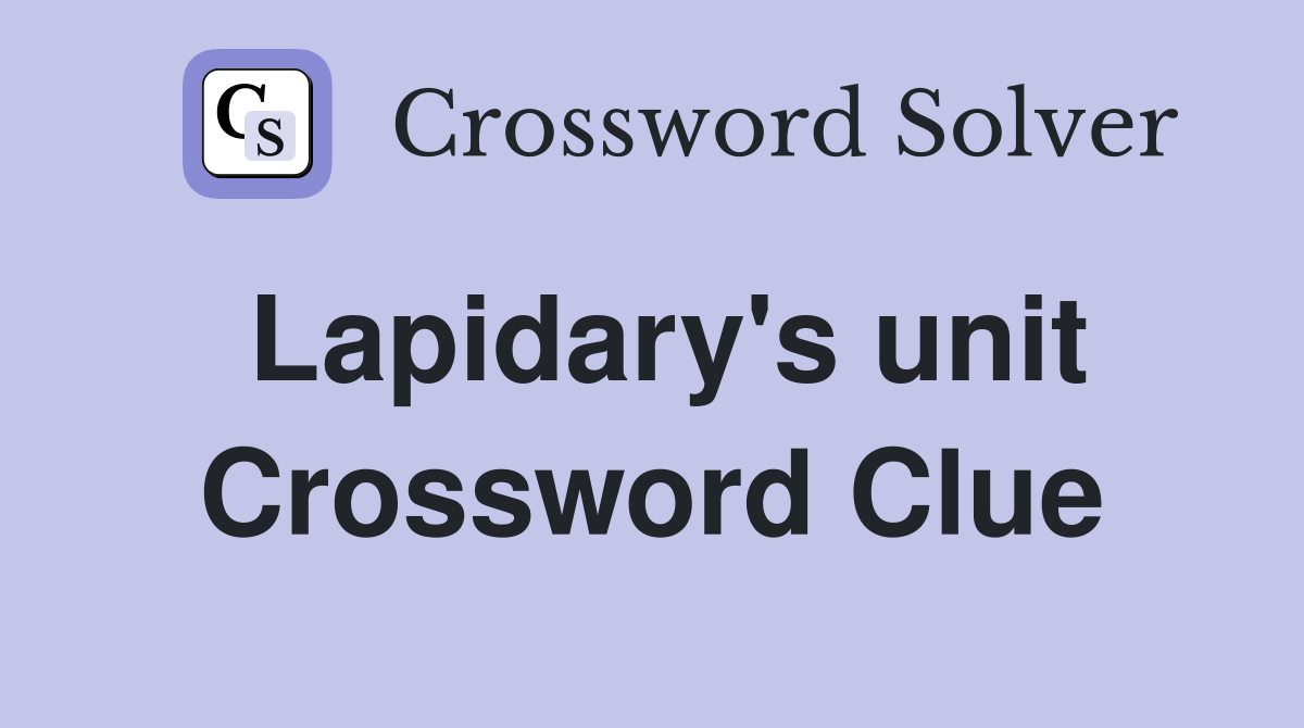 Lapidary's unit Crossword Clue