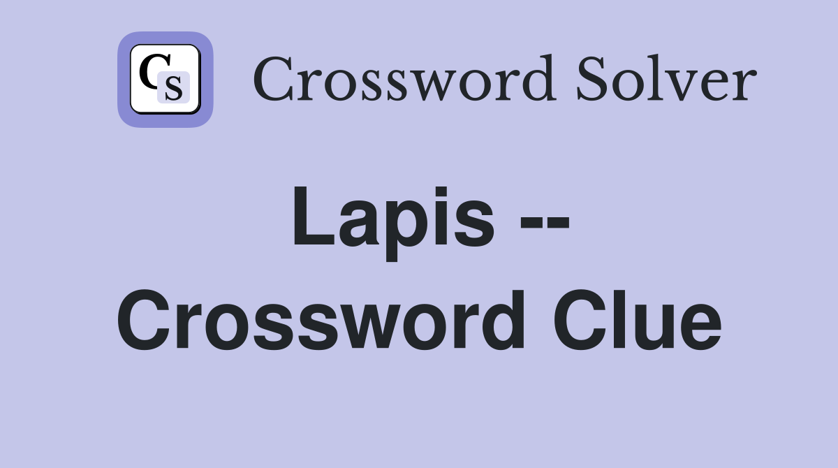 Lapis -- Crossword Clue