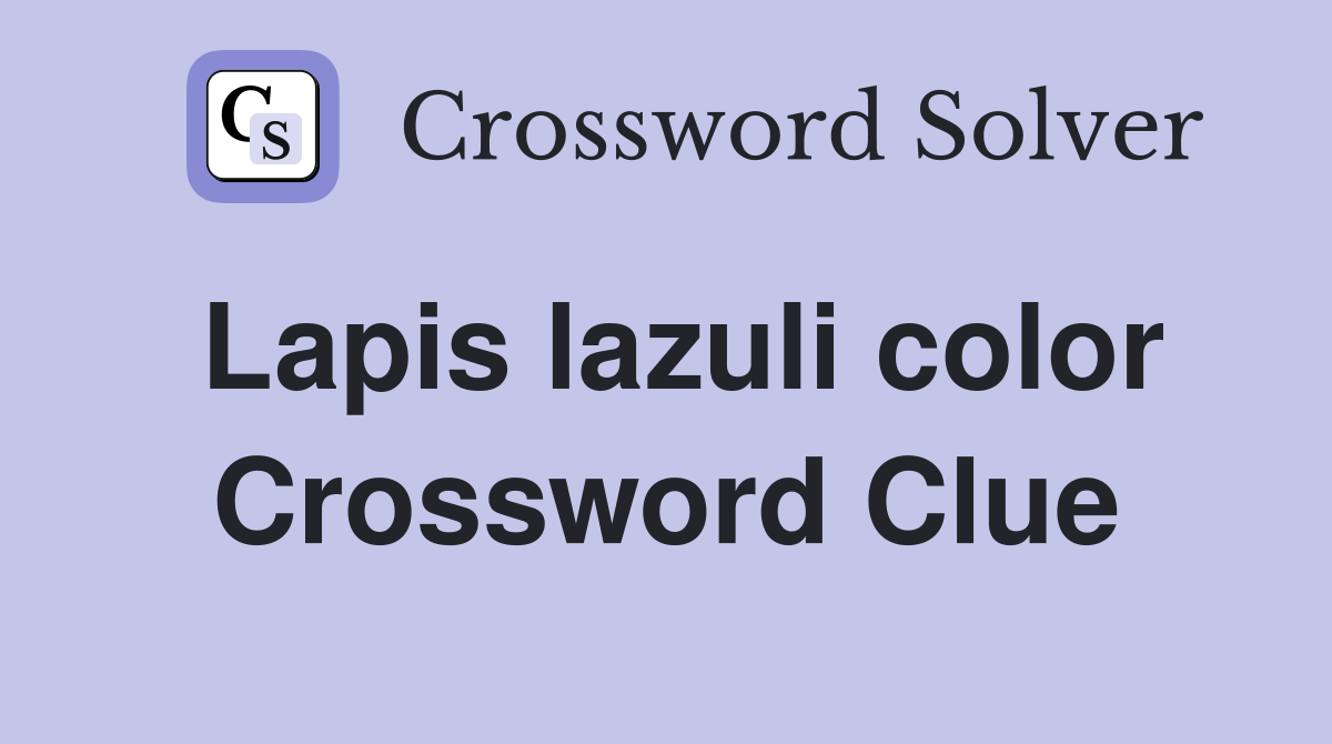 Lapis lazuli color Crossword Clue