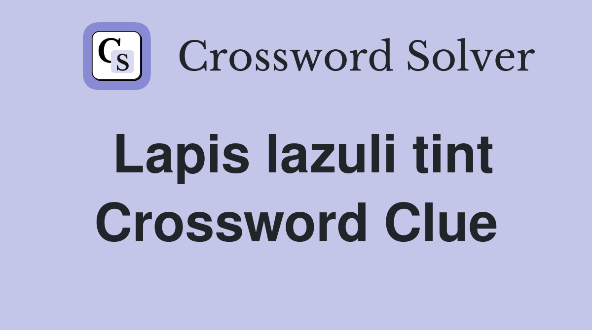 Lapis lazuli tint Crossword Clue