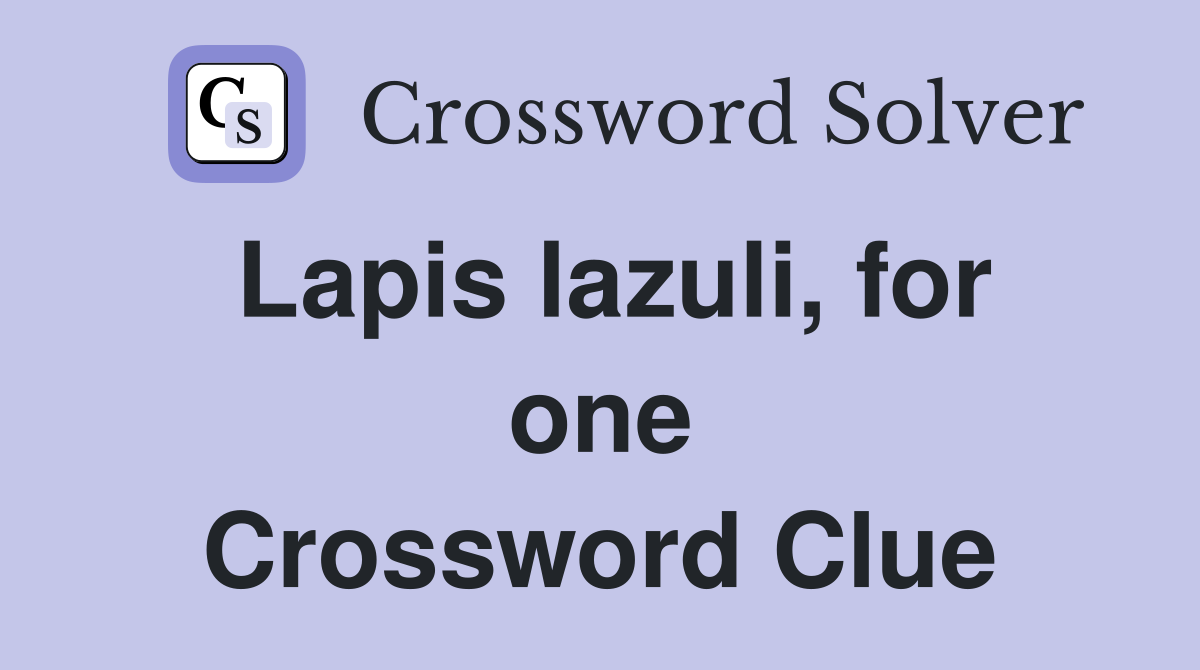Lapis lazuli, for one Crossword Clue