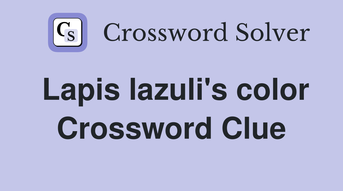 Lapis lazuli's color Crossword Clue