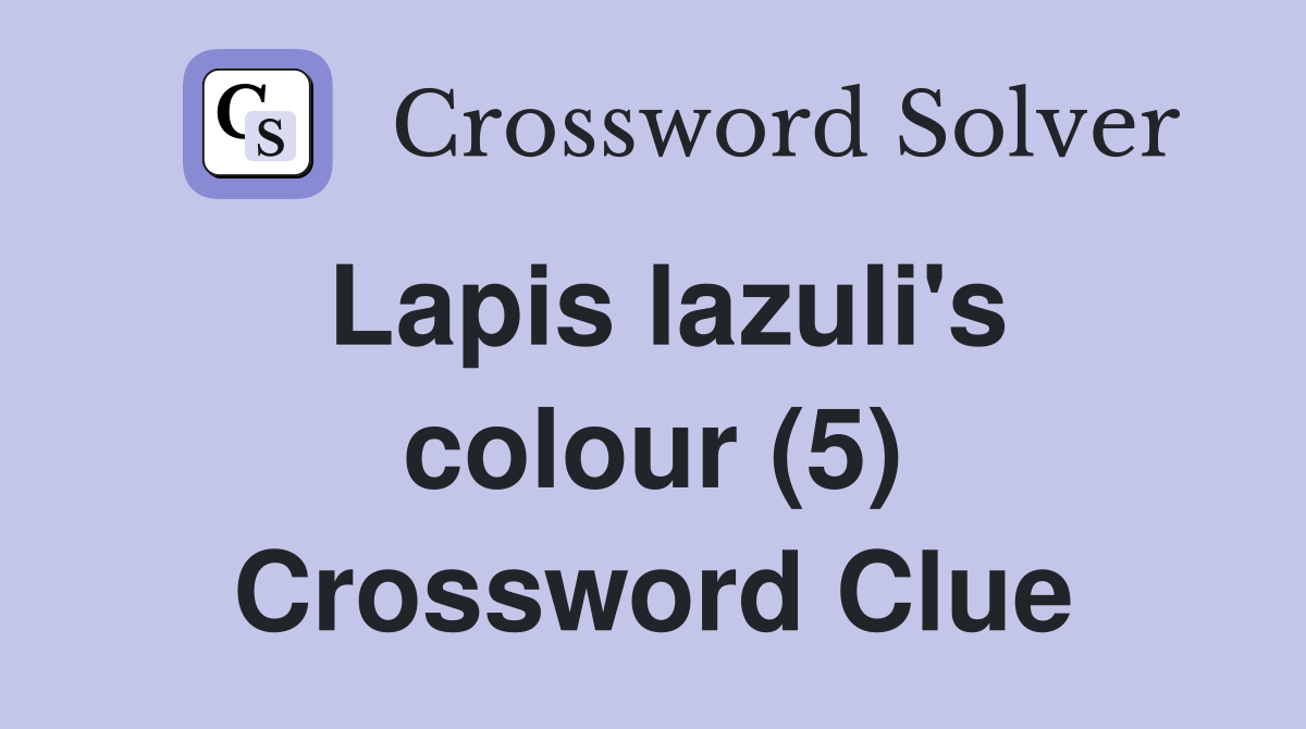 Lapis lazuli's colour (5) Crossword Clue