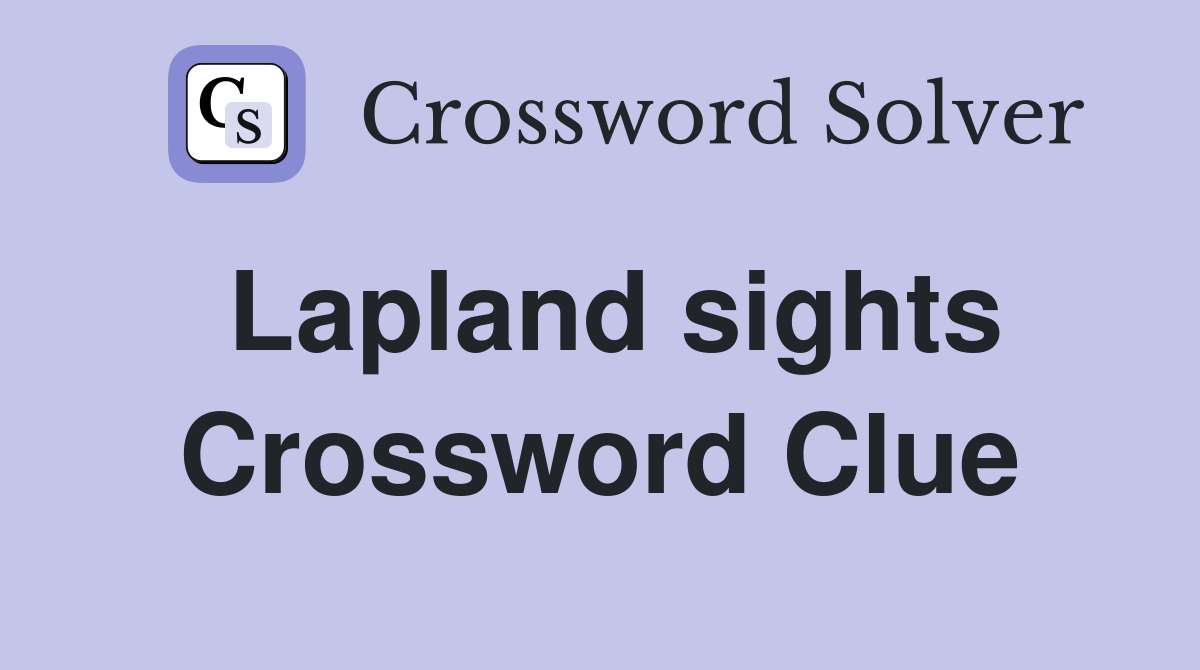 Lapland sights Crossword Clue