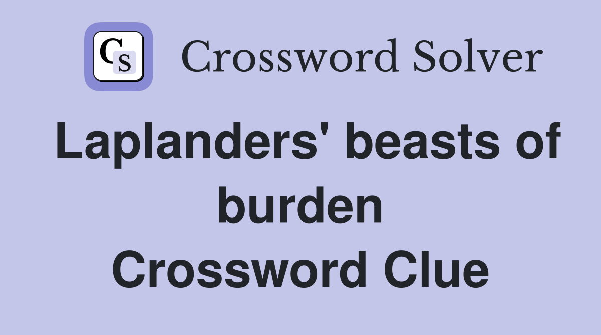 Laplanders' beasts of burden Crossword Clue