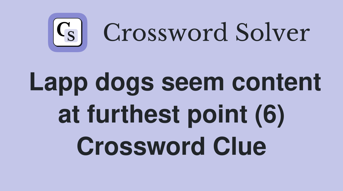 Lapp dogs seem content at furthest point (6) Crossword Clue