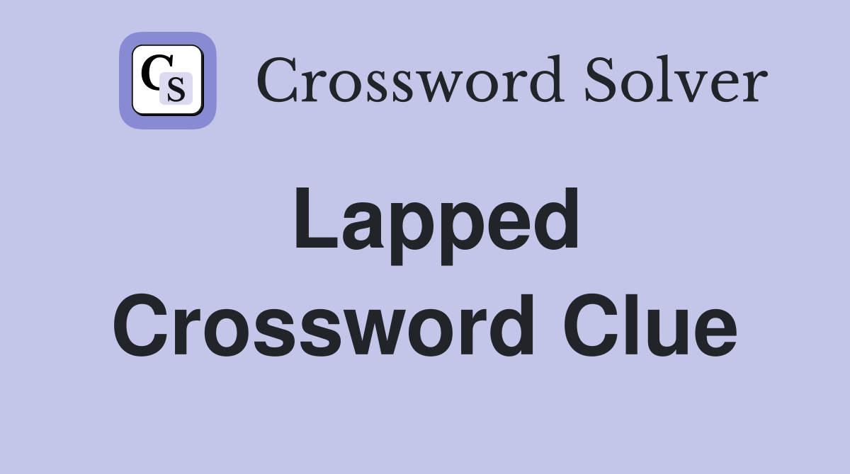 Lapped Crossword Clue