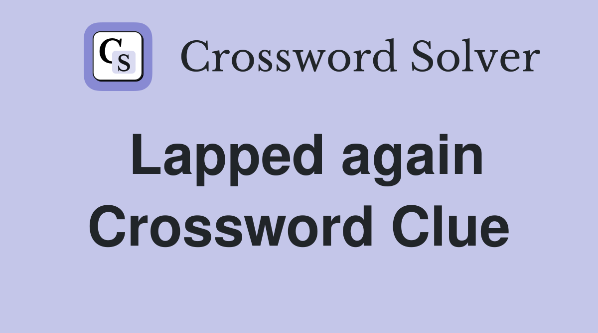 Lapped again Crossword Clue
