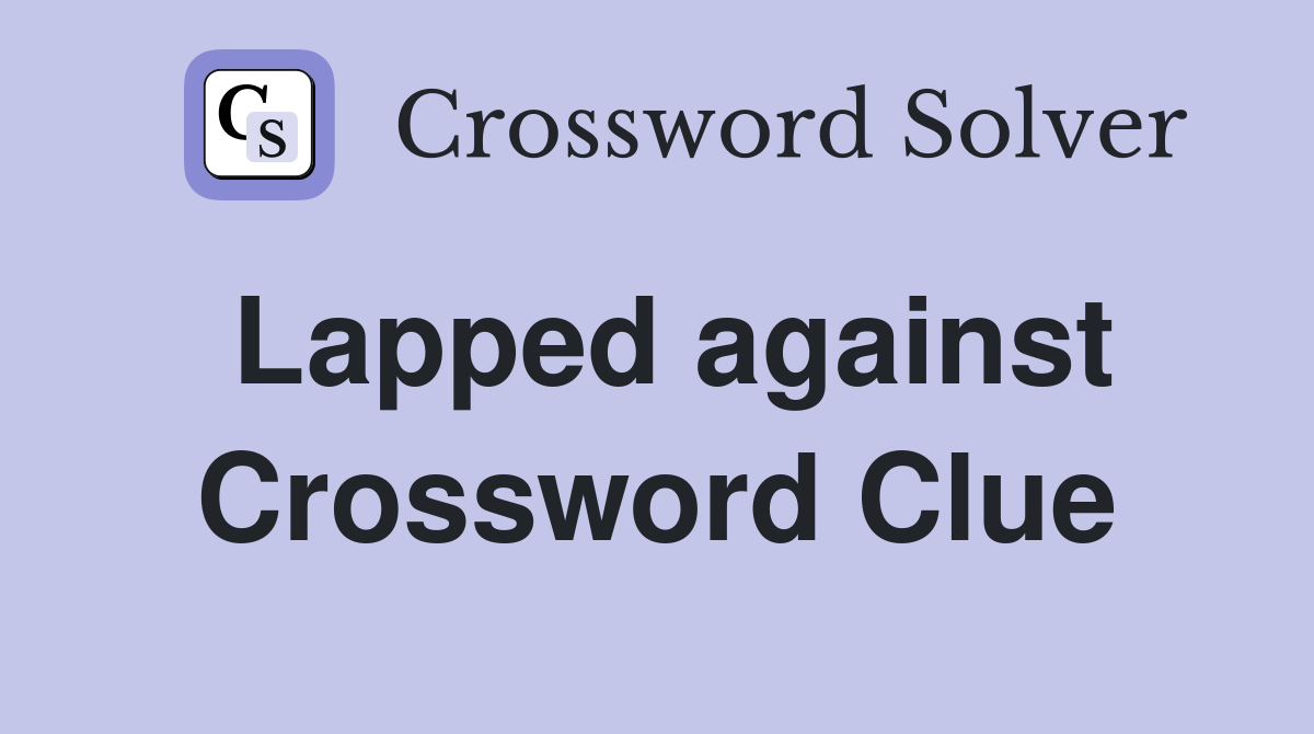 Lapped against Crossword Clue