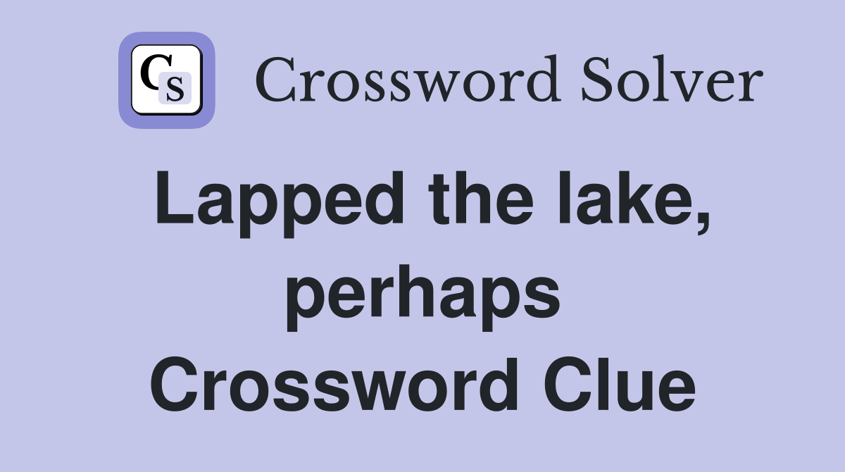 Lapped the lake, perhaps Crossword Clue