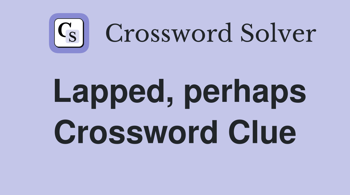 Lapped, perhaps Crossword Clue