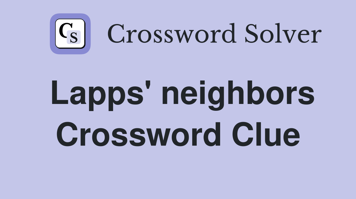 Lapps' neighbors Crossword Clue