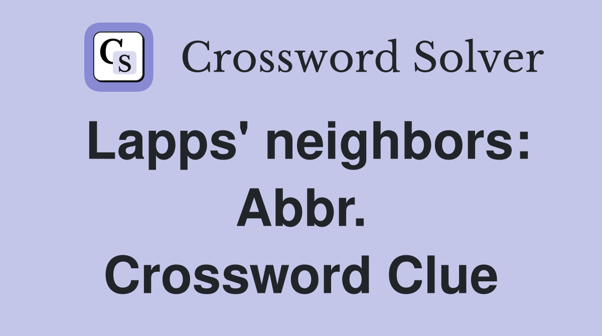 Lapps' neighbors: Abbr. Crossword Clue