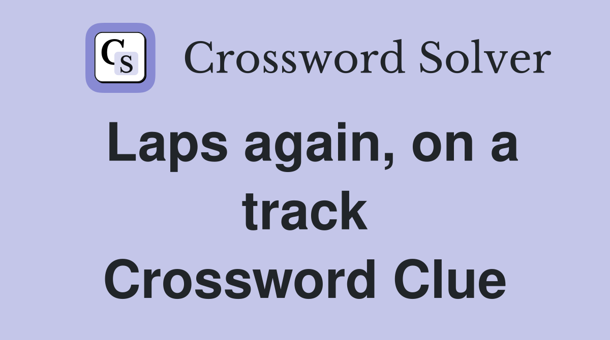 Laps again, on a track Crossword Clue
