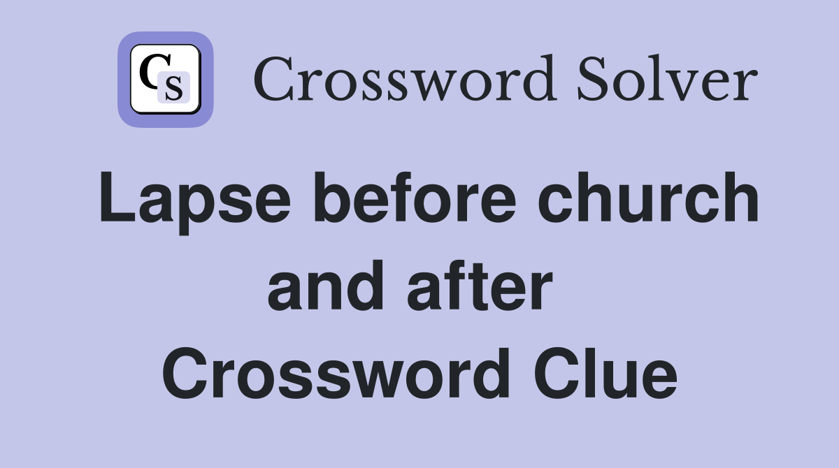 Lapse before church and after  Crossword Clue