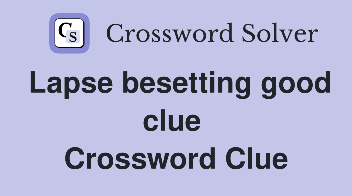 Lapse besetting good clue  Crossword Clue