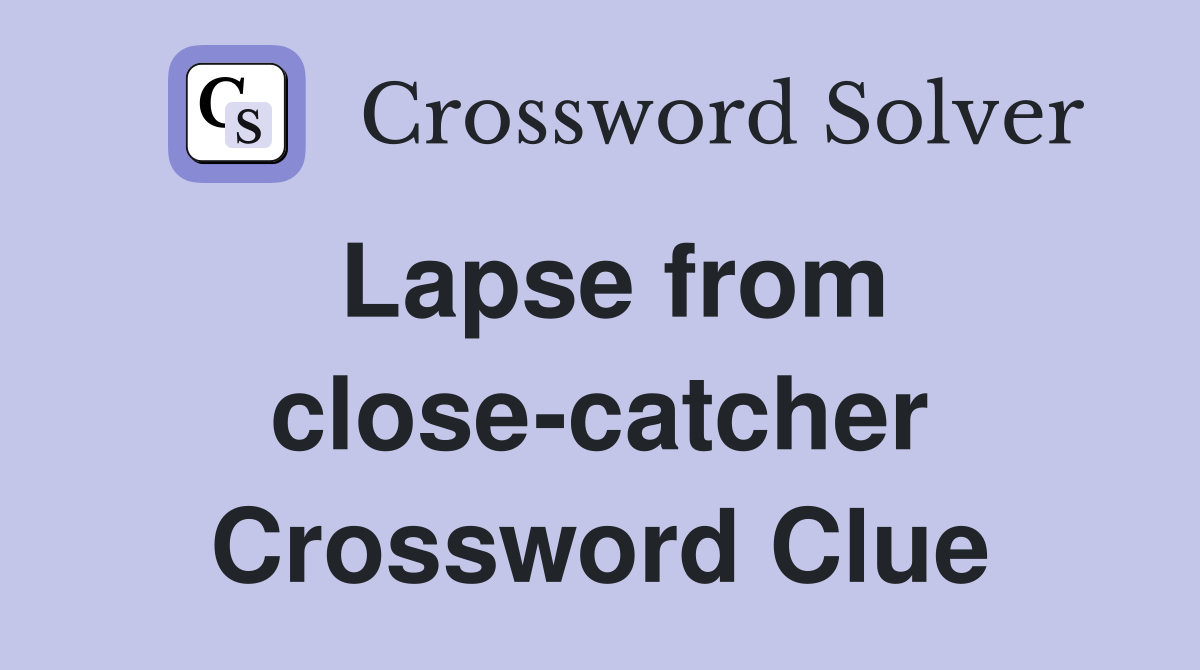 Lapse from close-catcher Crossword Clue