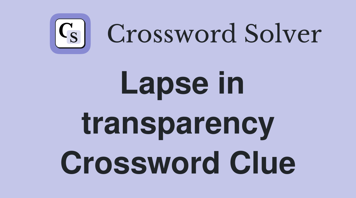 Lapse in transparency Crossword Clue