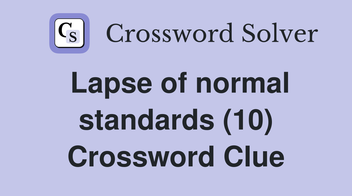 Lapse of normal standards (10) Crossword Clue