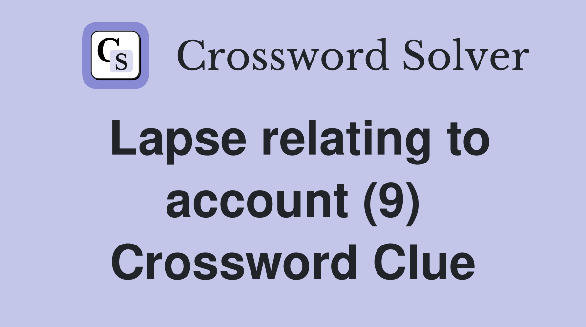 Lapse relating to account (9) Crossword Clue