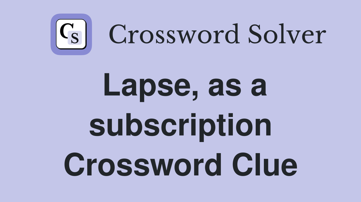 Lapse, as a subscription Crossword Clue