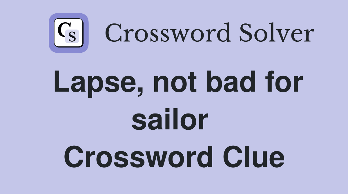 Lapse, not bad for sailor  Crossword Clue