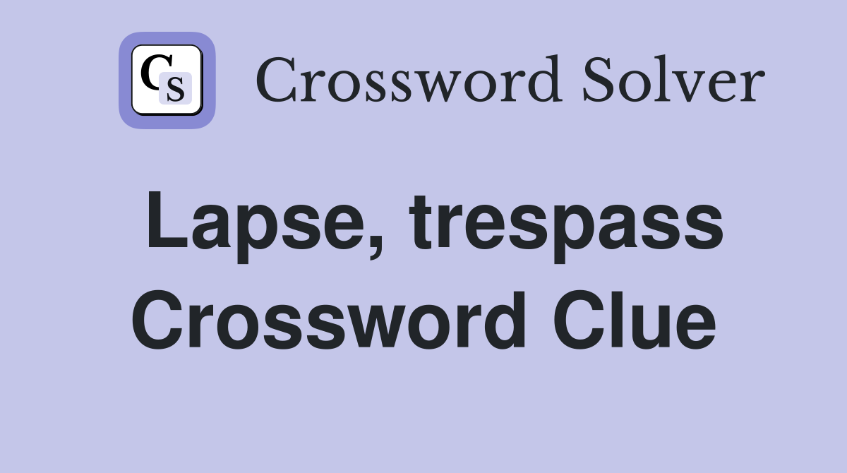 Lapse, trespass Crossword Clue