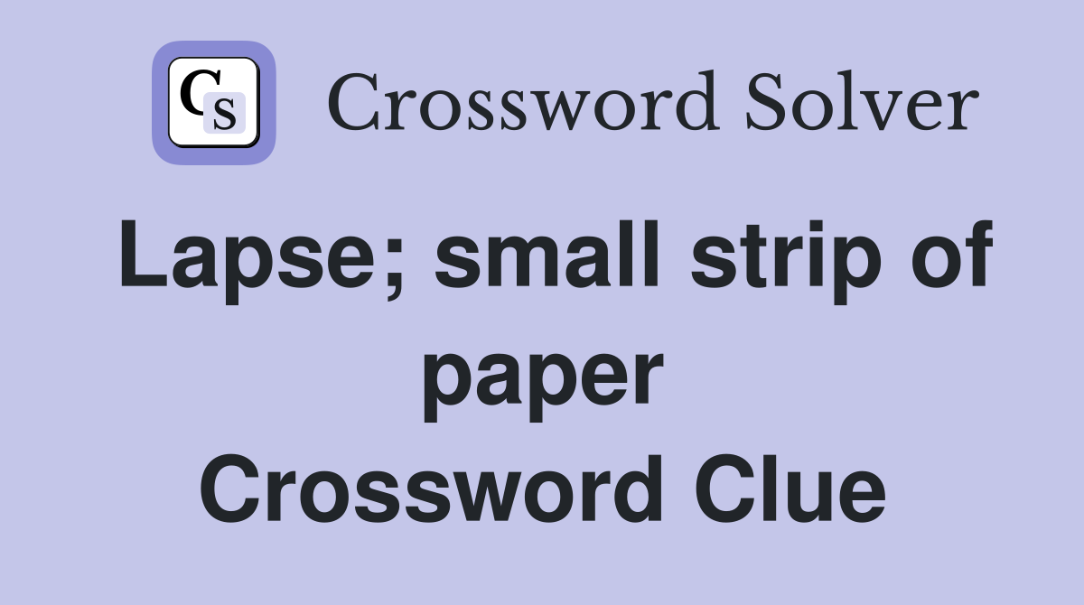 Lapse; small strip of paper Crossword Clue