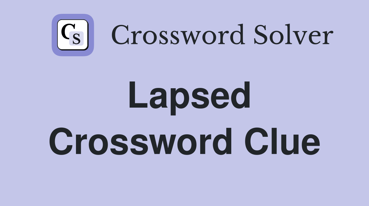 Lapsed Crossword Clue