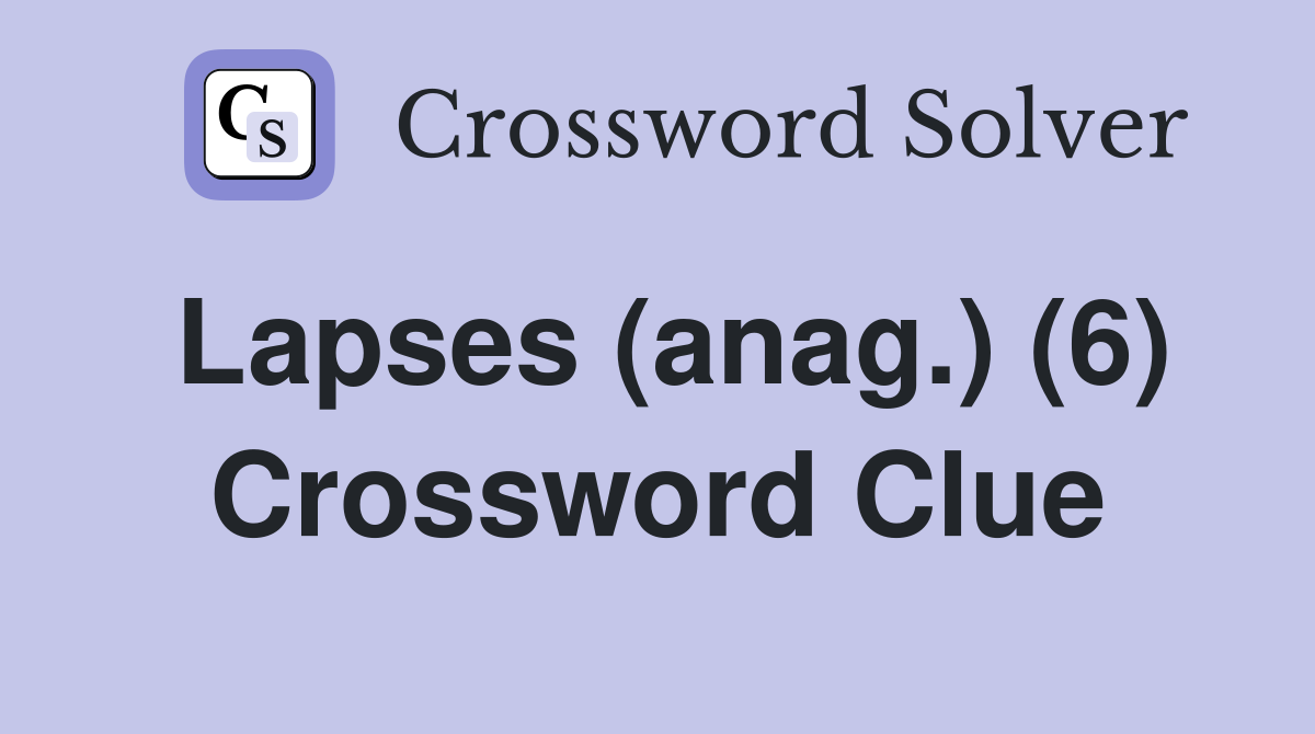 Lapses (anag.) (6) Crossword Clue