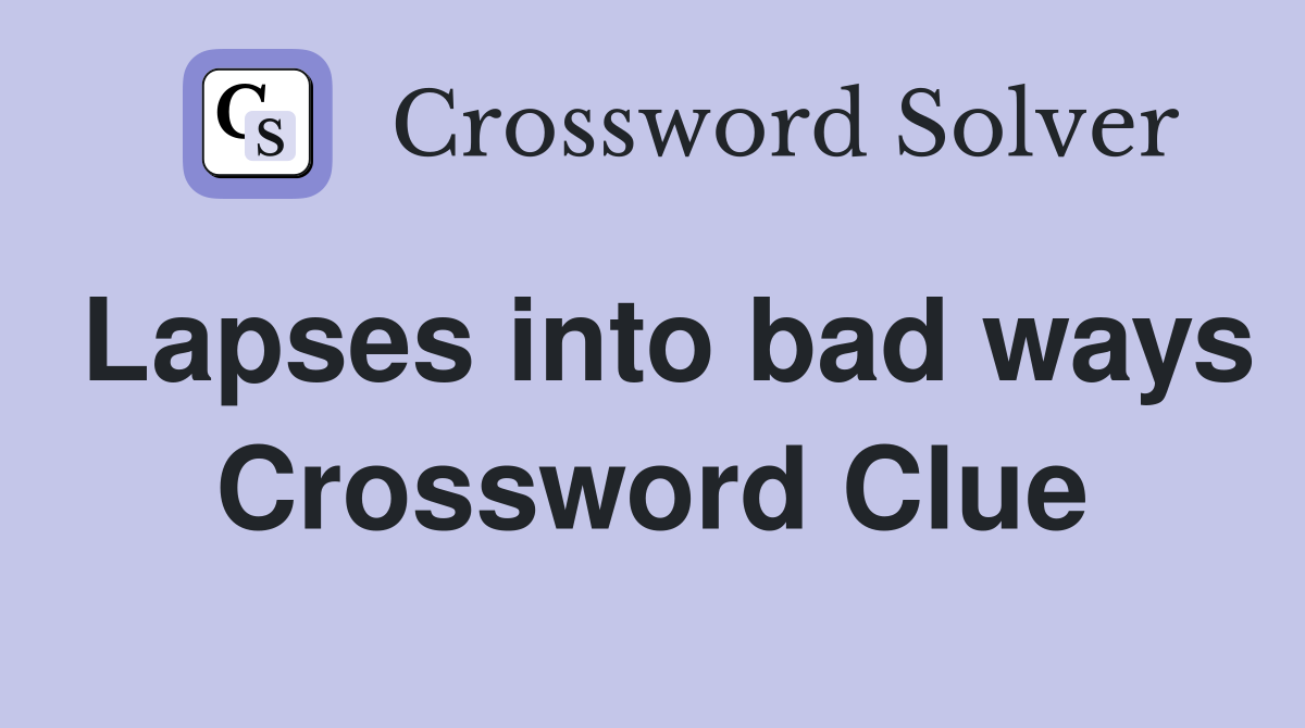 Lapses into bad ways Crossword Clue