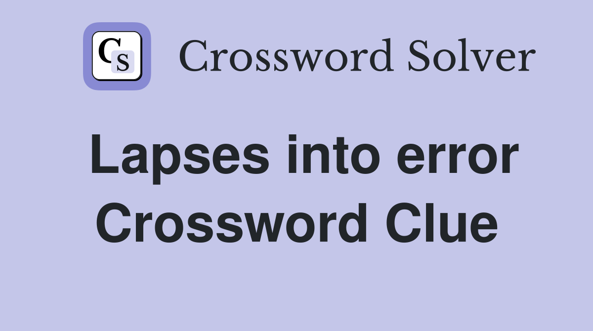 Lapses into error Crossword Clue