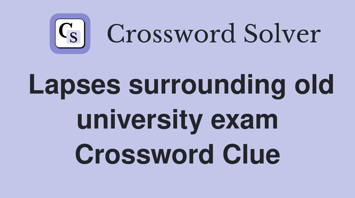 Lapses surrounding old university exam Crossword Clue