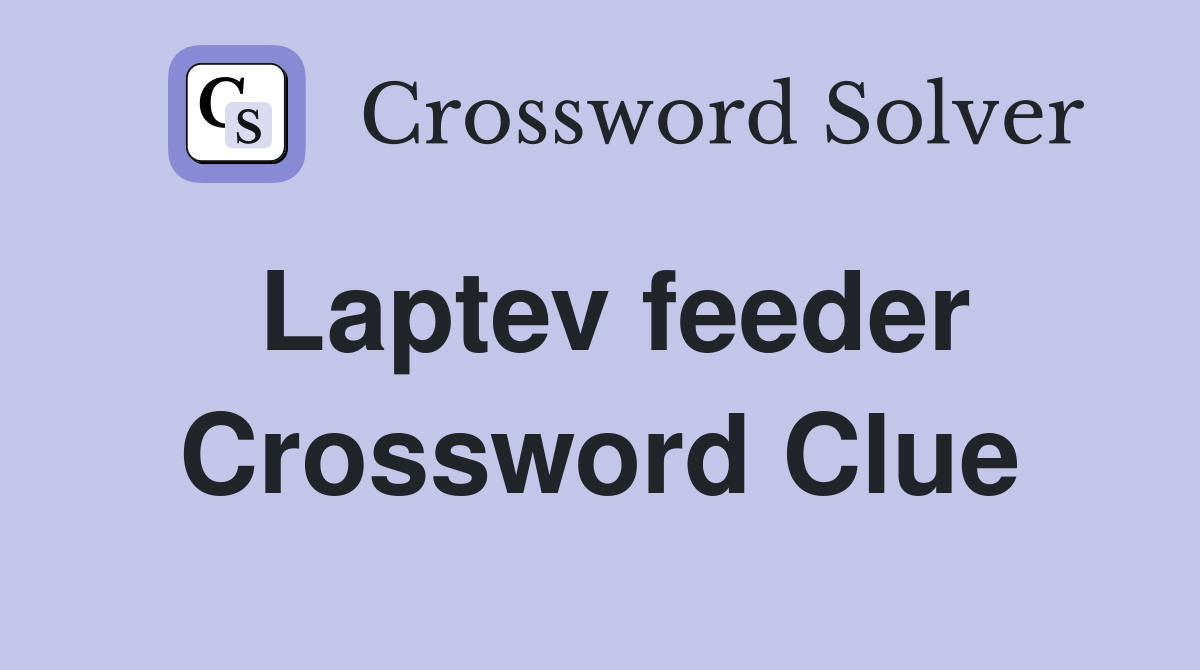 Laptev feeder Crossword Clue